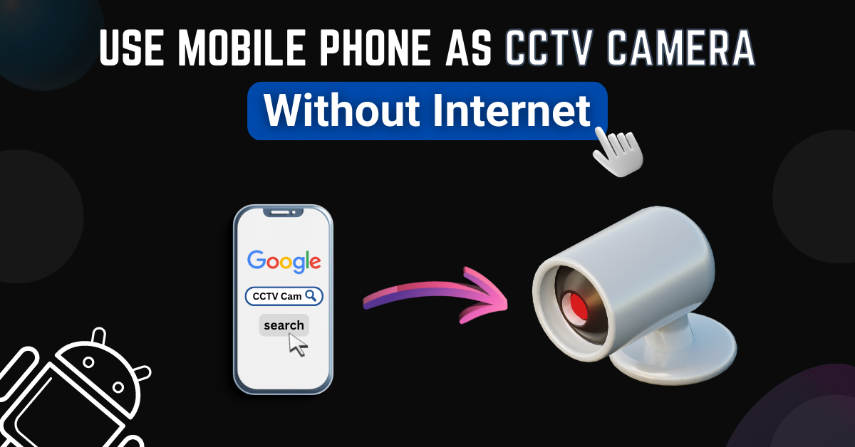 How to use mobile as CCTV camera without internet