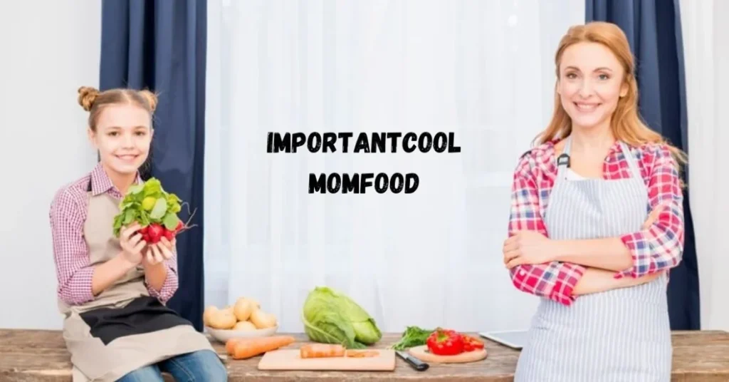 Momfood Importantcool: Delicious Recipes Every Mom Loves