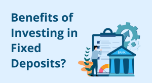Benefits of Investing in Fixed Deposits 14b7a657d0